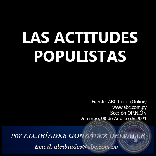 LAS ACTITUDES POPULISTAS - Por  ALCIBÍADES GONZÁLEZ DELVALLE - Domingo, 08 de Agosto de 2021